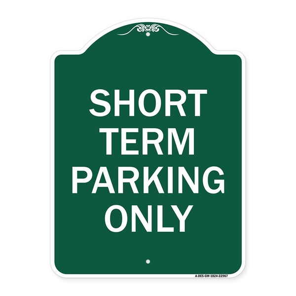 Designer Series Sign Short Term Parking Only, Green & White Aluminum Sign, 18" x 24", GW-1824-22967